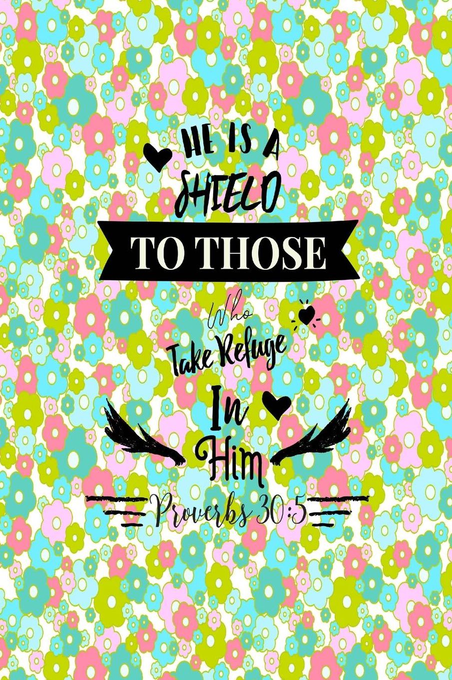 He is a shield to those who take refuge in him