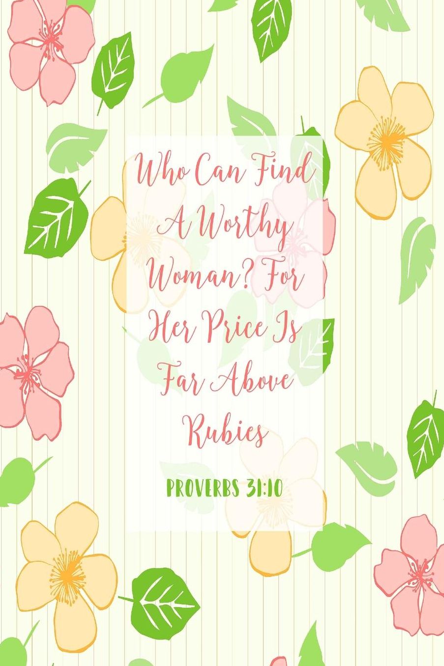 Who can find a worthy woman? For her price is far above rubies