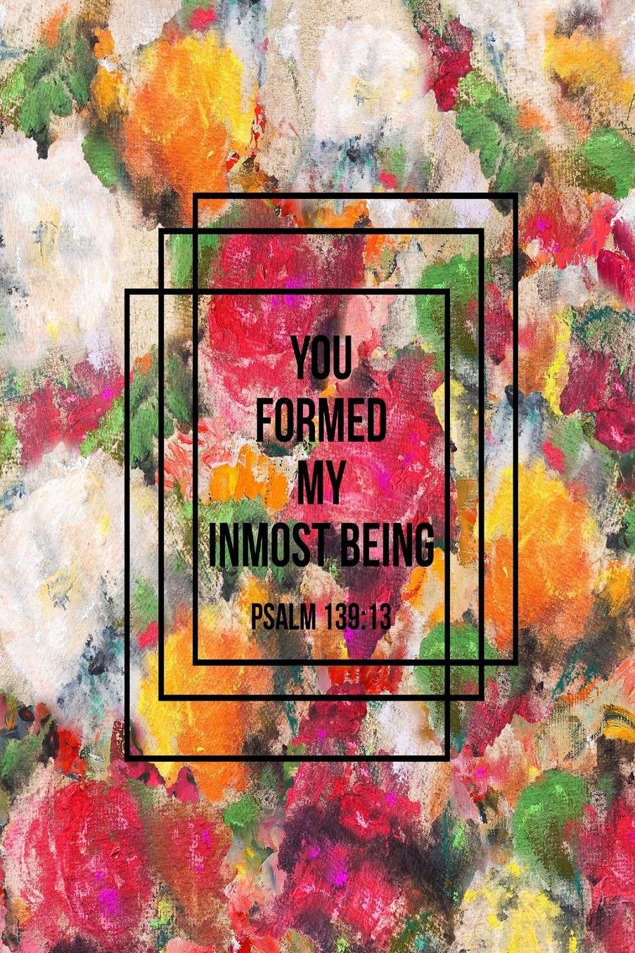 You formed my inmost being