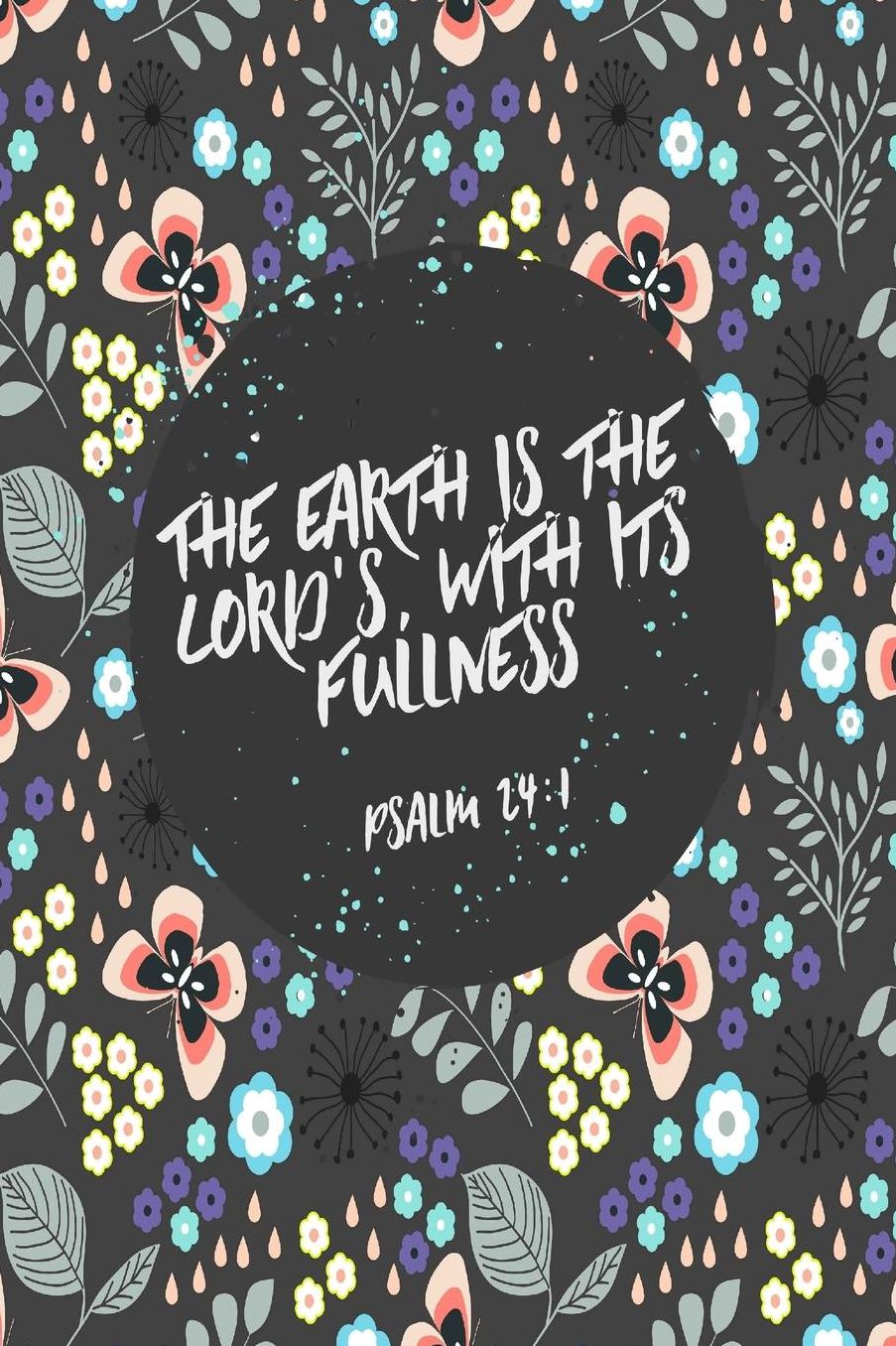 The earth is the Lord's, with its fullness