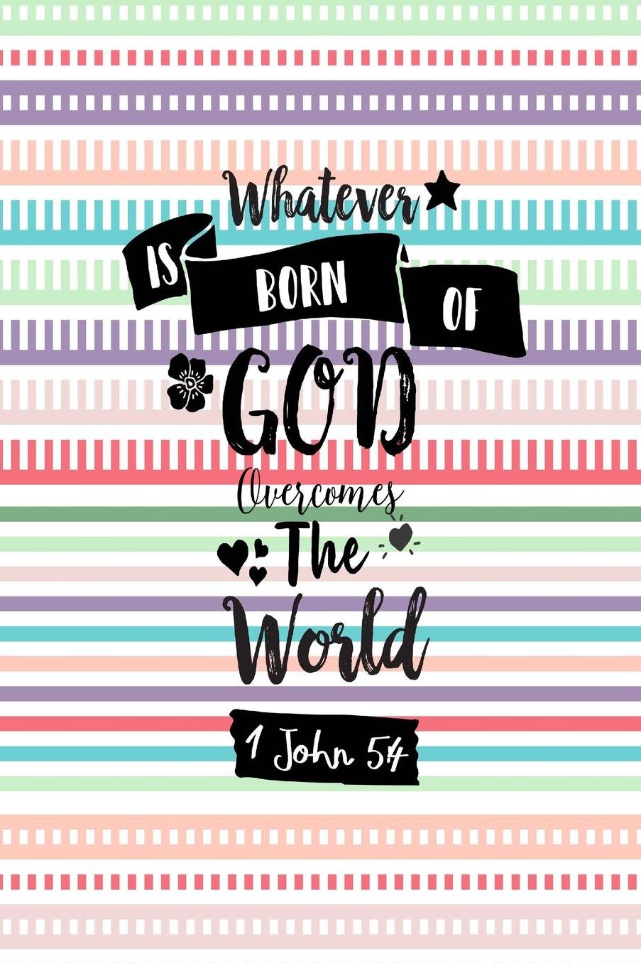 Whatever is born of God overcomes the world