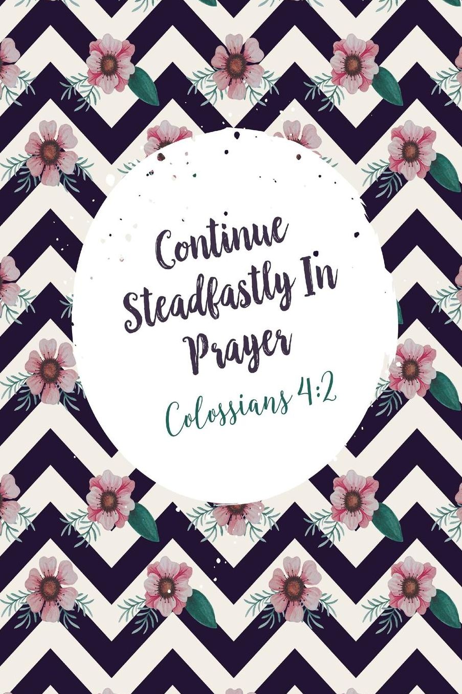 Continue steadfastly in prayer