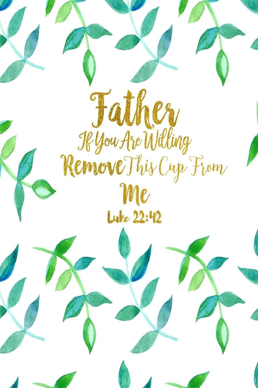 Father, if you are willing, remove this cup from me