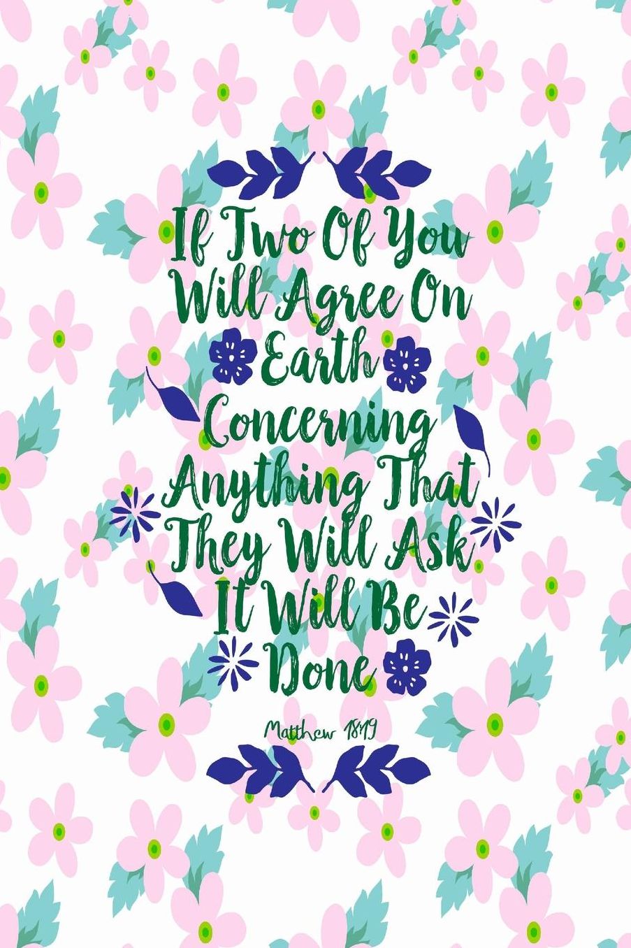 If two of you will agree on earth concerning anything that they will ask, it will be done