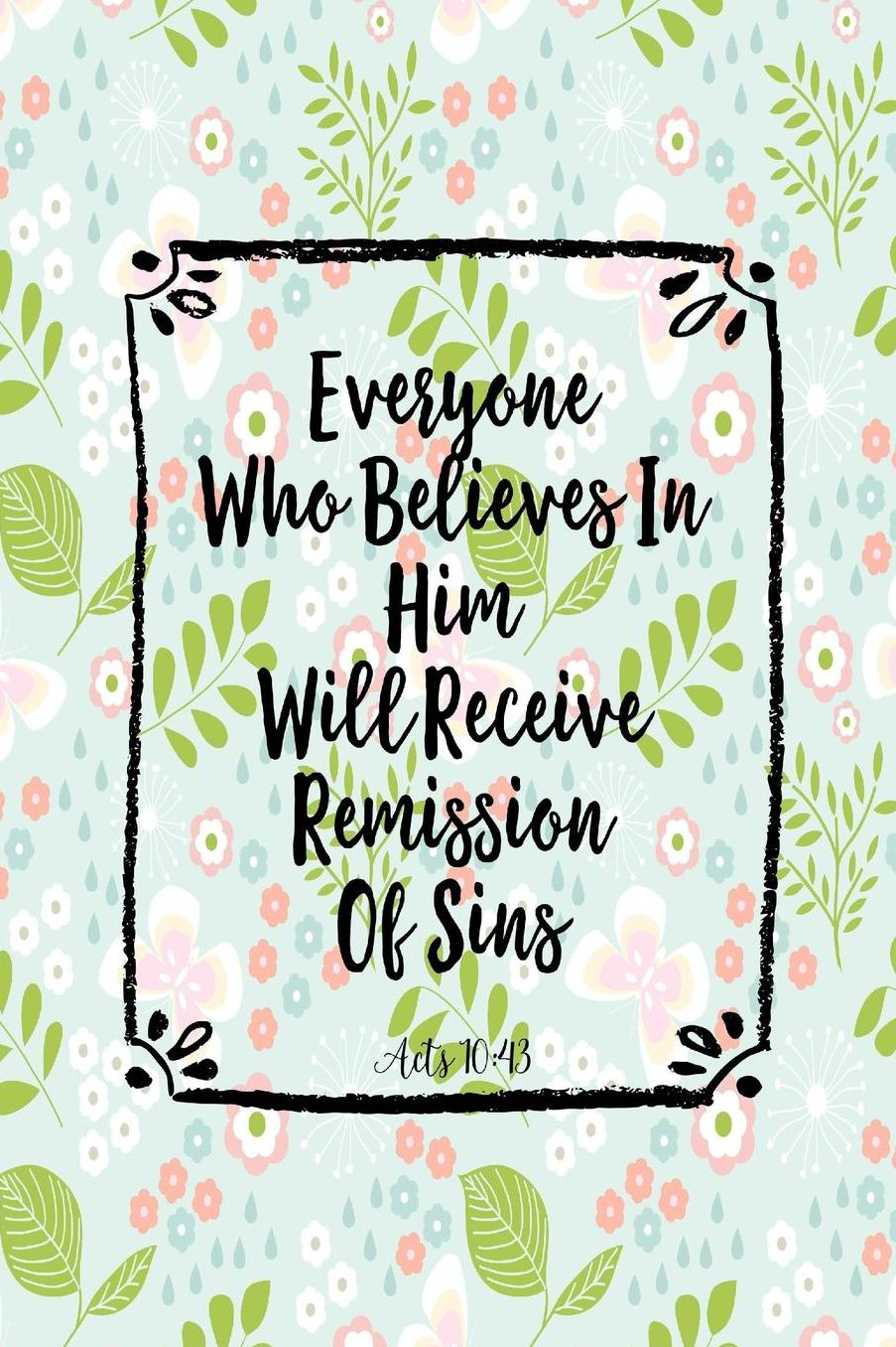Everyone who believes in him will receive remission of sins