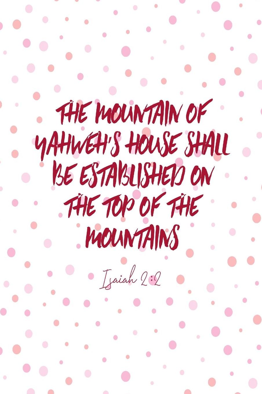 The mountain of Yahwehs house shall be established on the top of the mountains