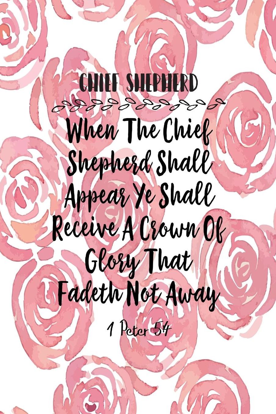 When the chief Shepherd shall appear, ye shall receive a crown of glory that fadeth not away