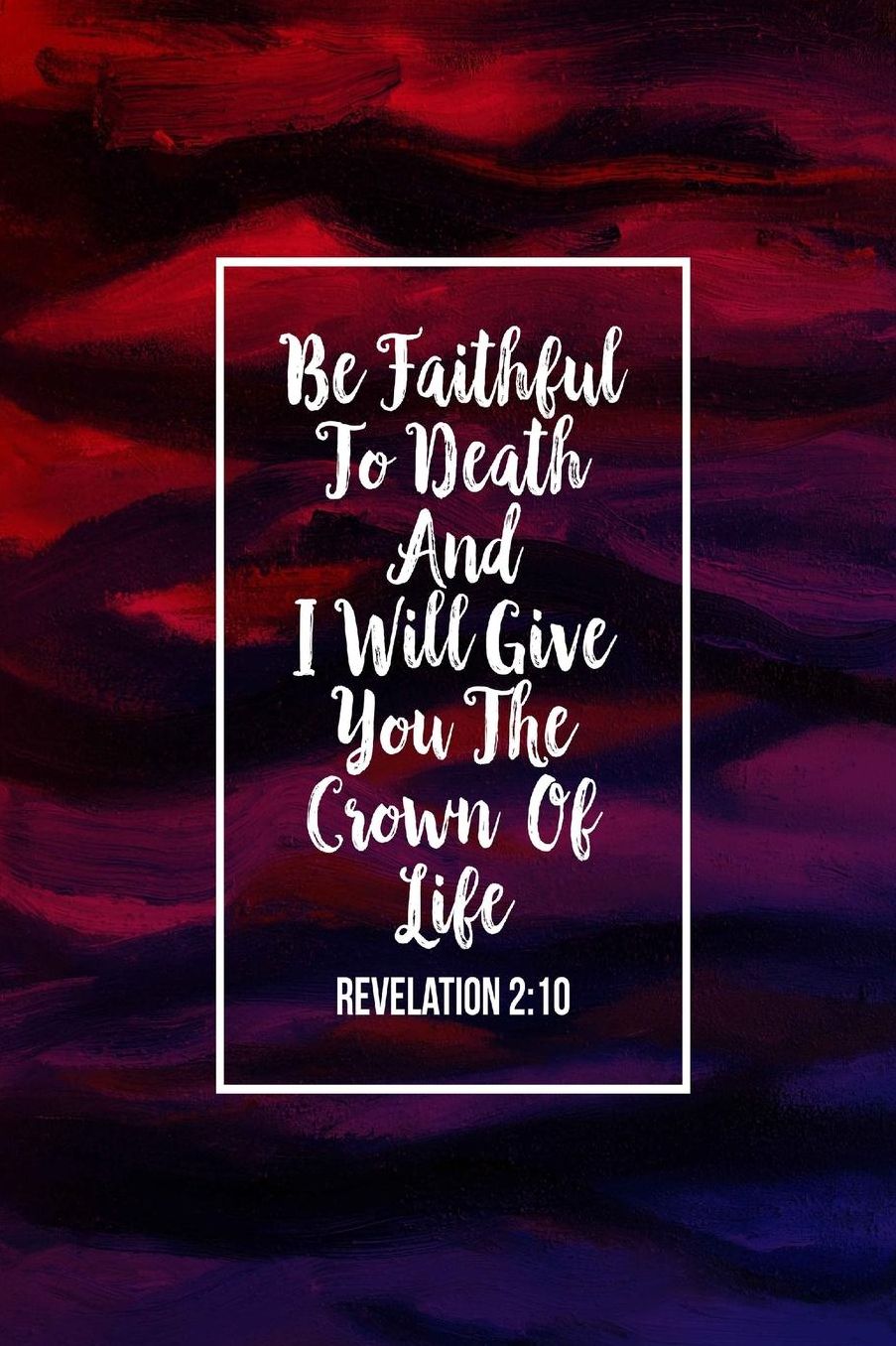 Be faithful to death, and I will give you the crown of life