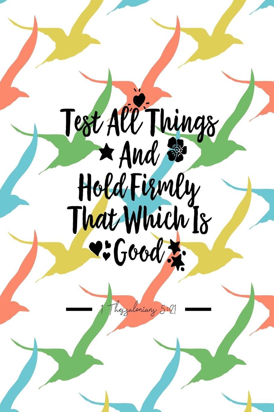 Test all things, and hold firmly that which is good