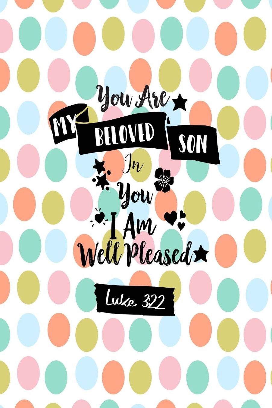You are my beloved Son. In you I am well pleased