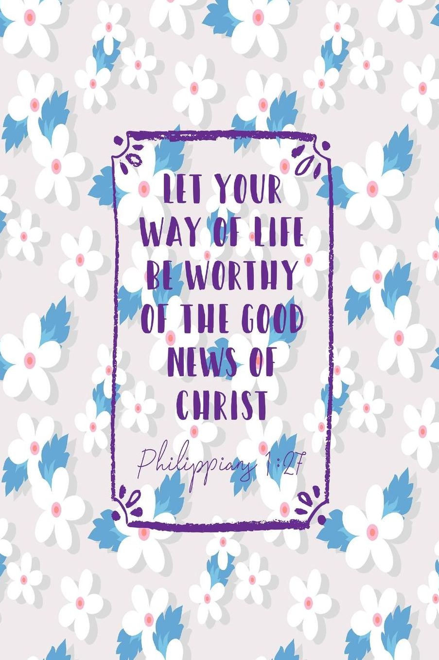 Let your way of life be worthy of the Good News of Christ