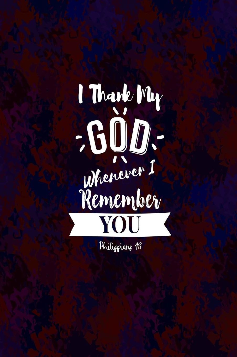 I thank my God whenever I remember you