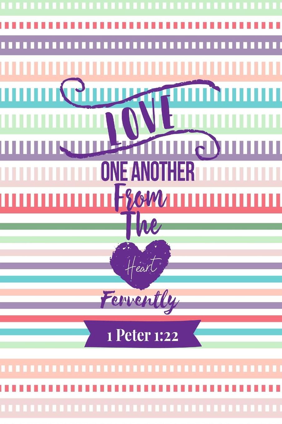 Love one another from the heart fervently