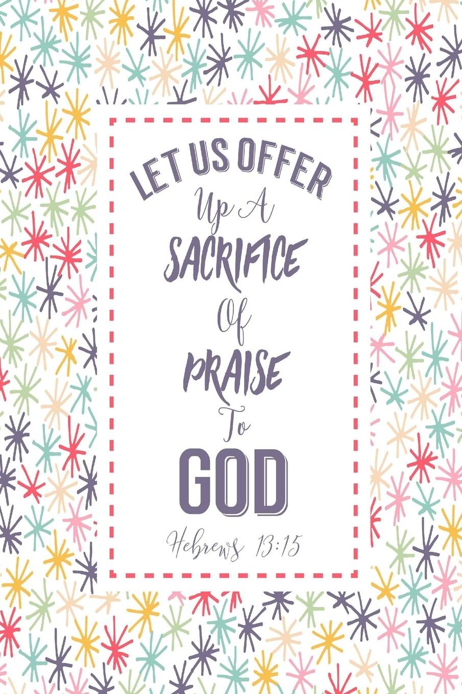 Let us offer up a sacrifice of praise to God