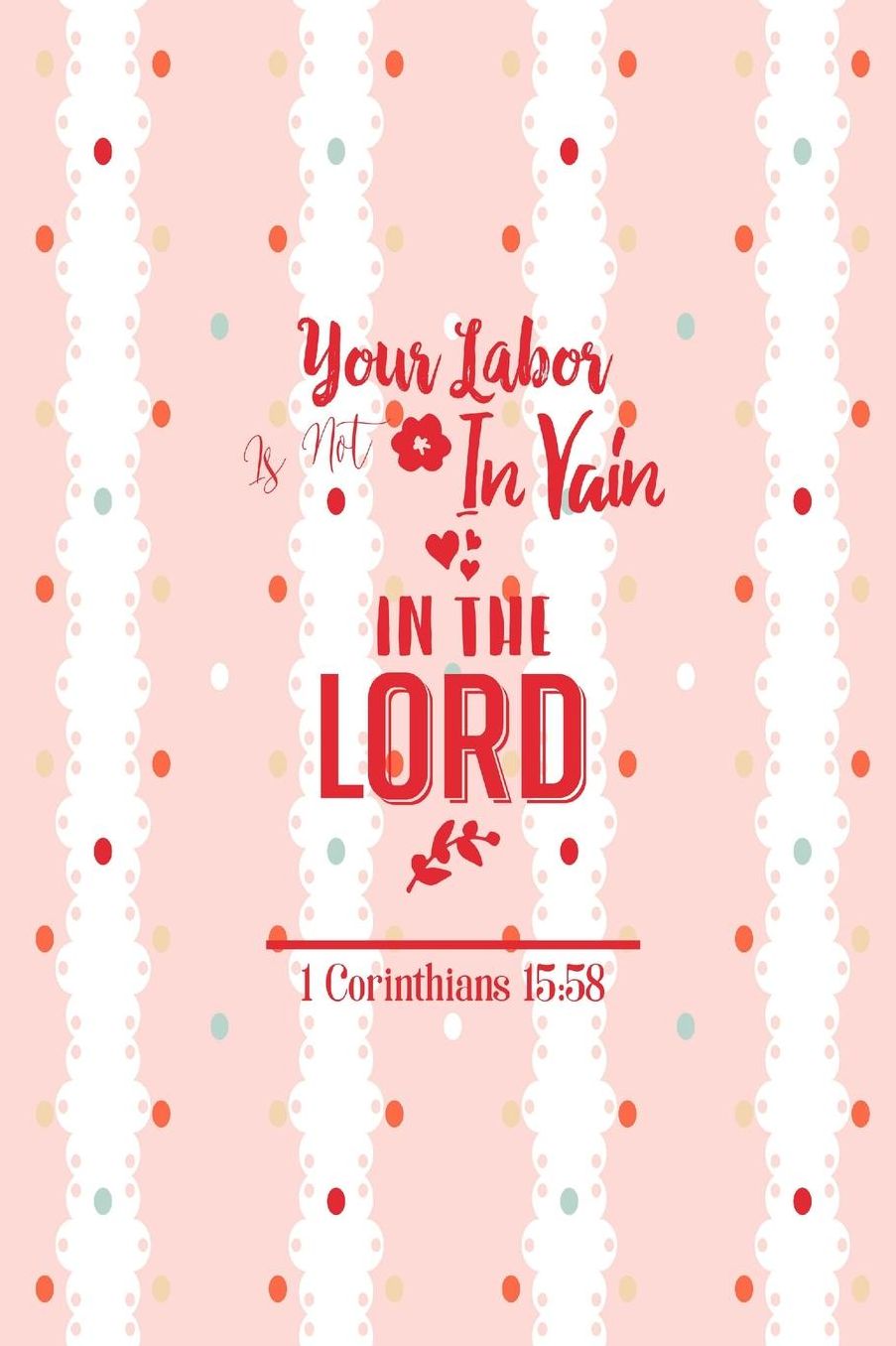 Your labor is not in vain in the Lord