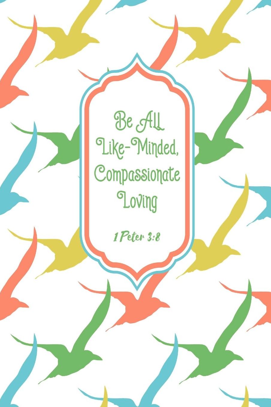 Be all like-minded, compassionate, loving