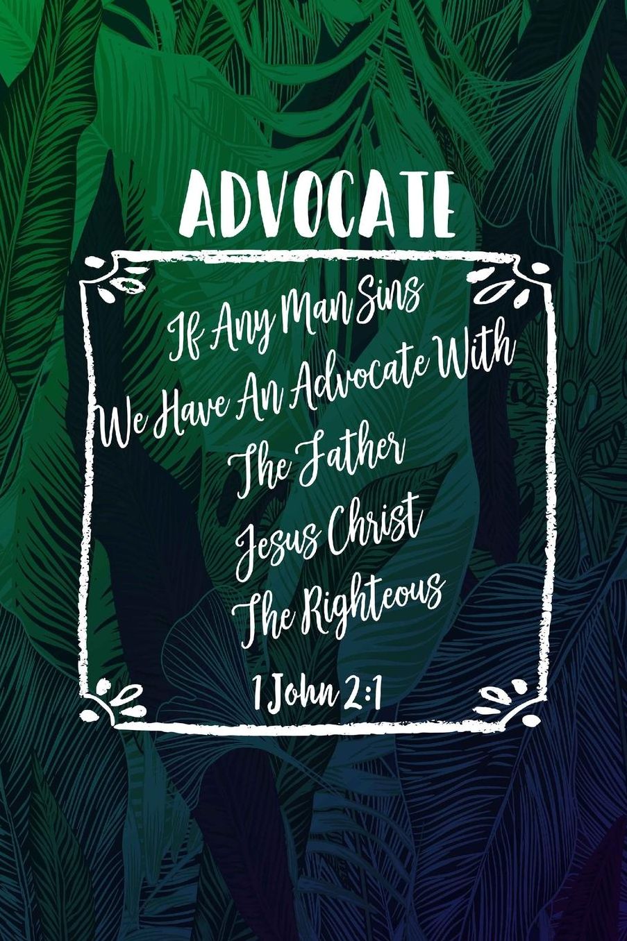 If any man sins, we have an advocate with the Father, Jesus Christ the righteous