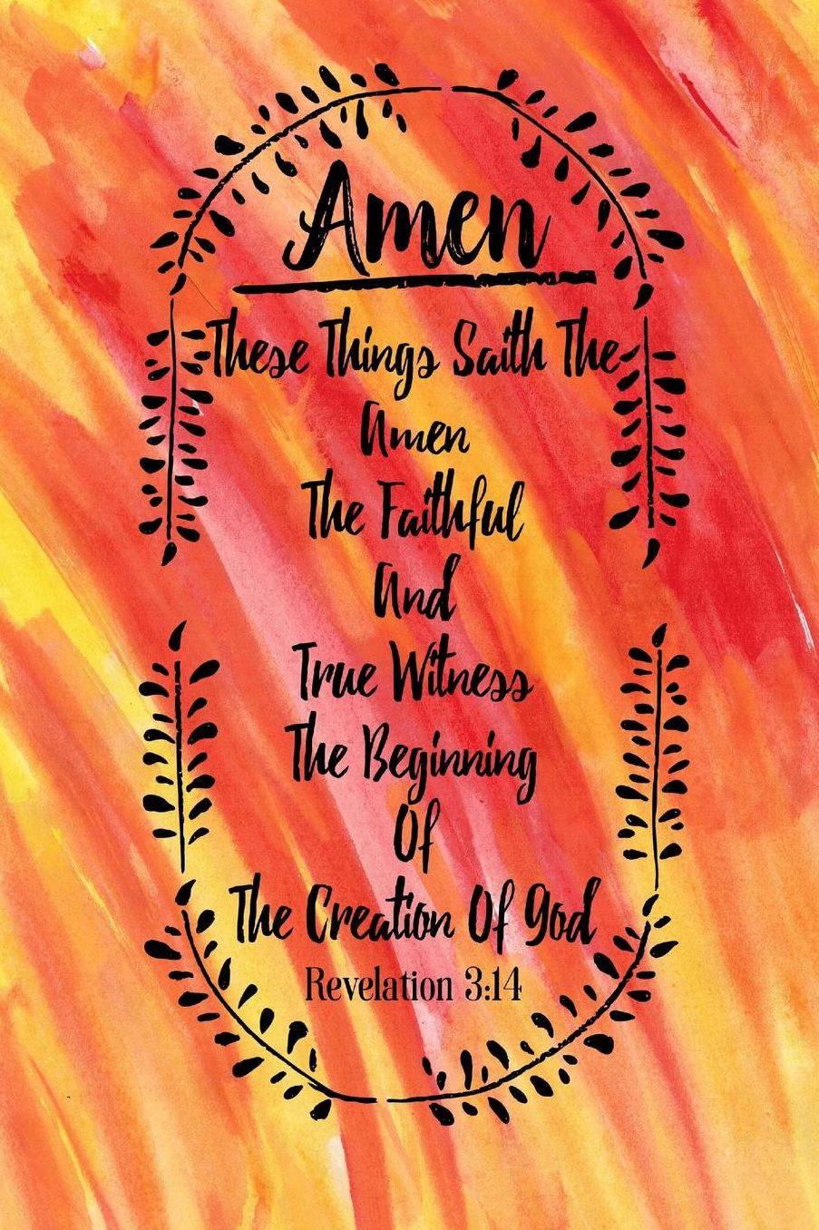 These things saith the Amen, the faithful and true witness, the beginning of the creation of God.