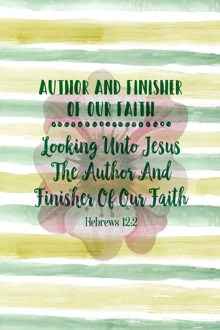 Looking unto Jesus the author and finisher of our faith