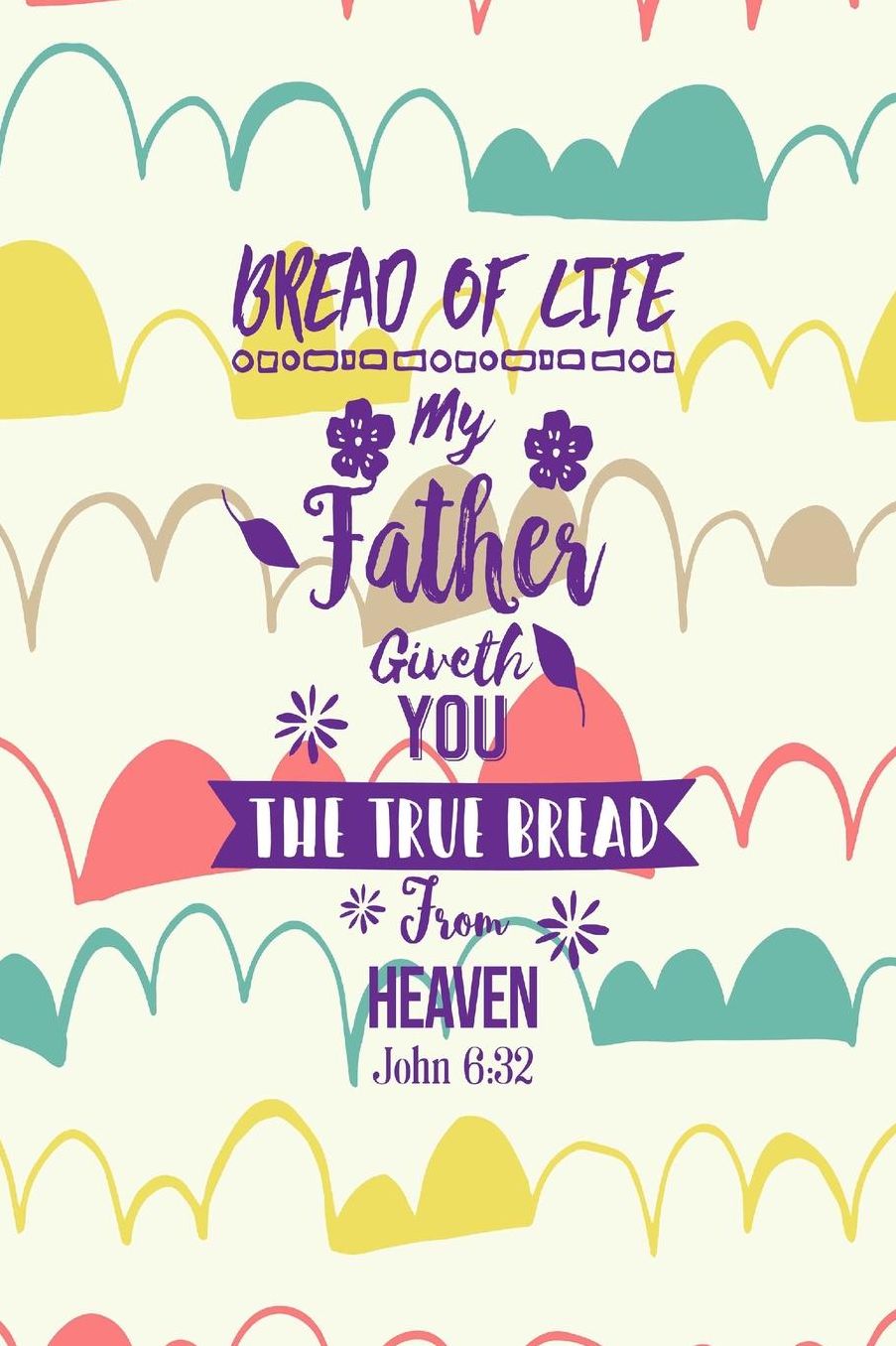 My Father giveth you the true bread from heaven.