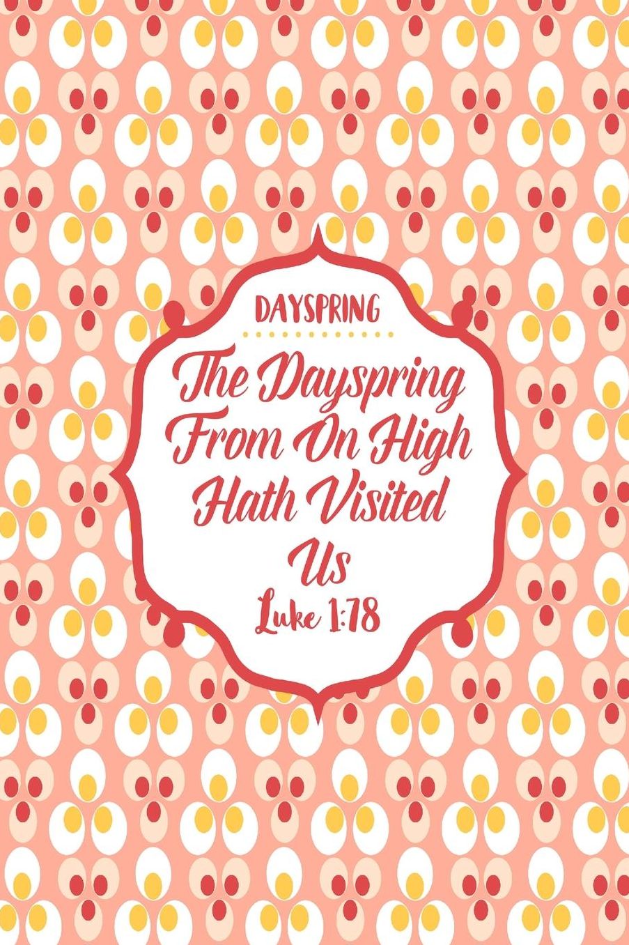 The dayspring from on high hath visited us
