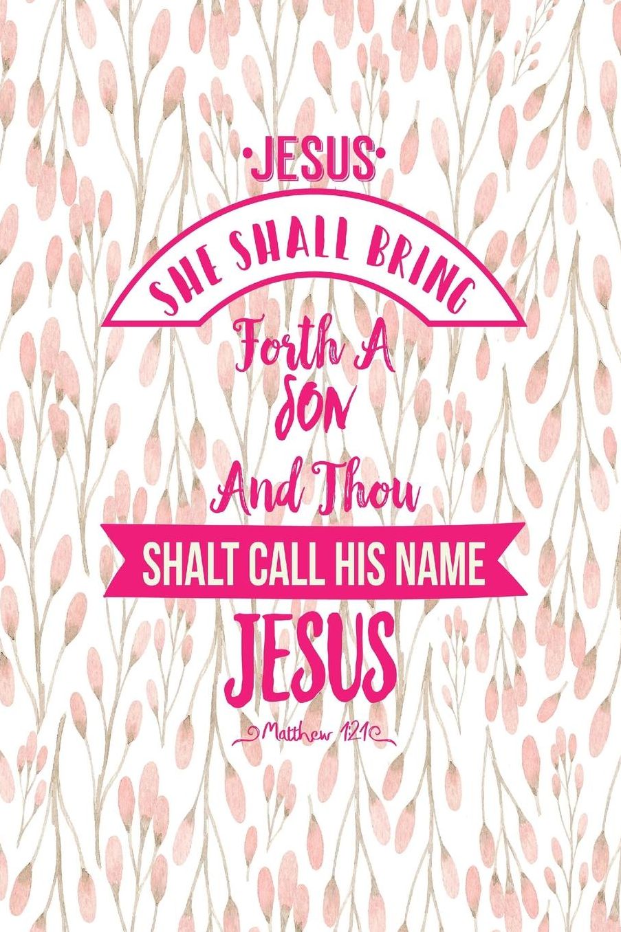 She shall bring forth a son, and thou shalt call his name JESUS