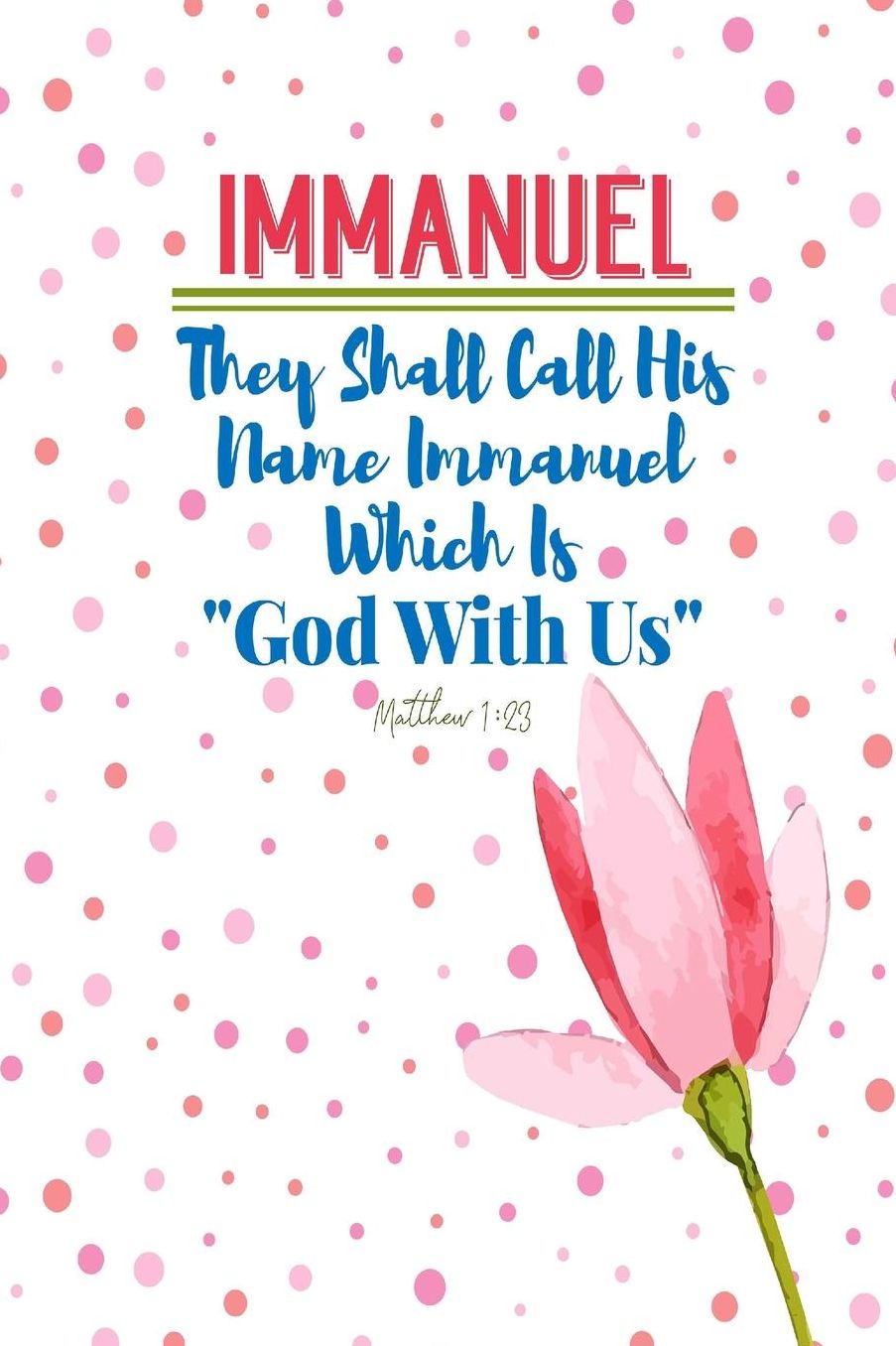 They shall call his name Immanuel, which is, "God with us"