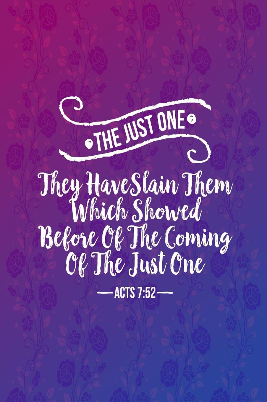They have slain them which showed before of the coming of the Just One