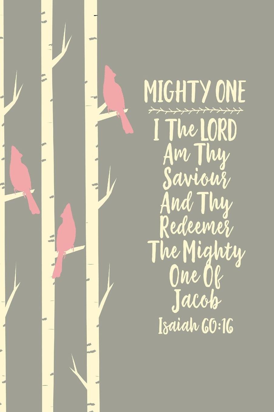 I the LORD am thy Saviour and thy Redeemer, the mighty One of Jacob.
