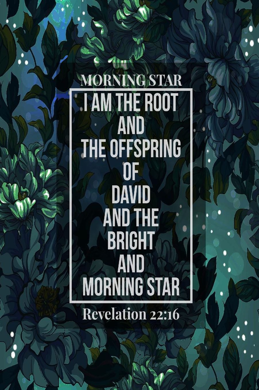 I am the root and the offspring of David, and the bright and morning star