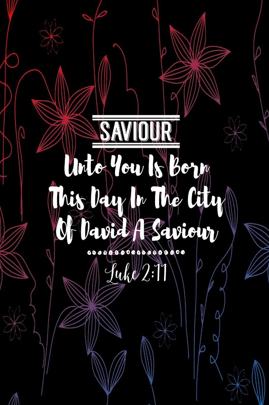 Unto you is born this day in the city of David a Saviour