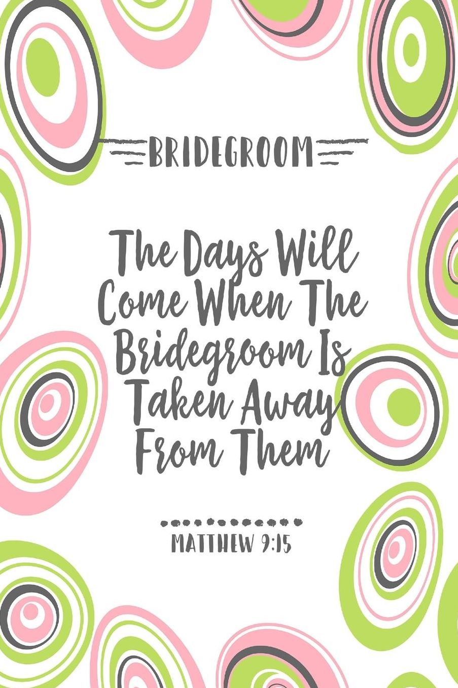 The days will come when the bridegroom is taken away from them