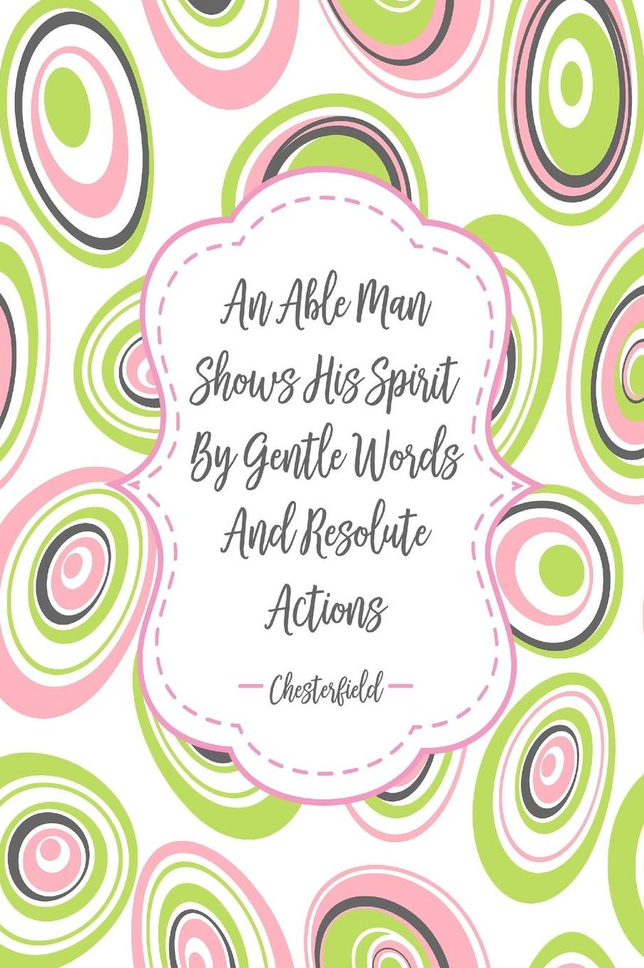 An able man shows his spirit by gentle words and resolute actions