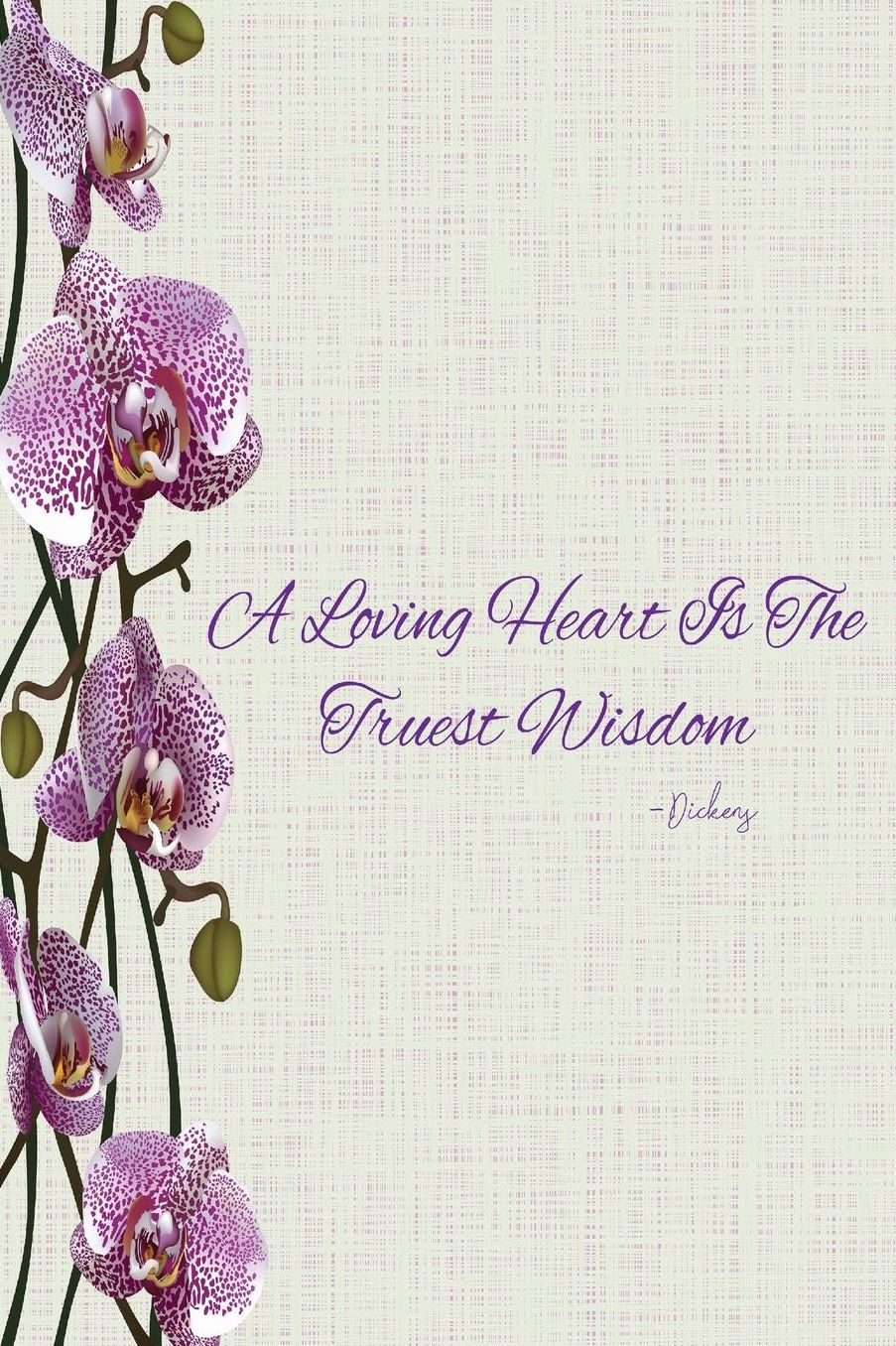 A loving heart is the truest wisdom