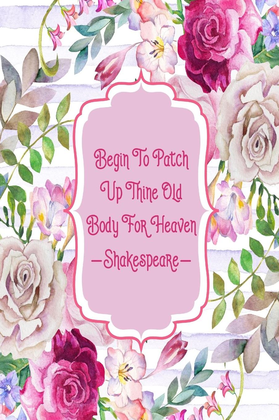 Begin to patch up thine old body for heaven