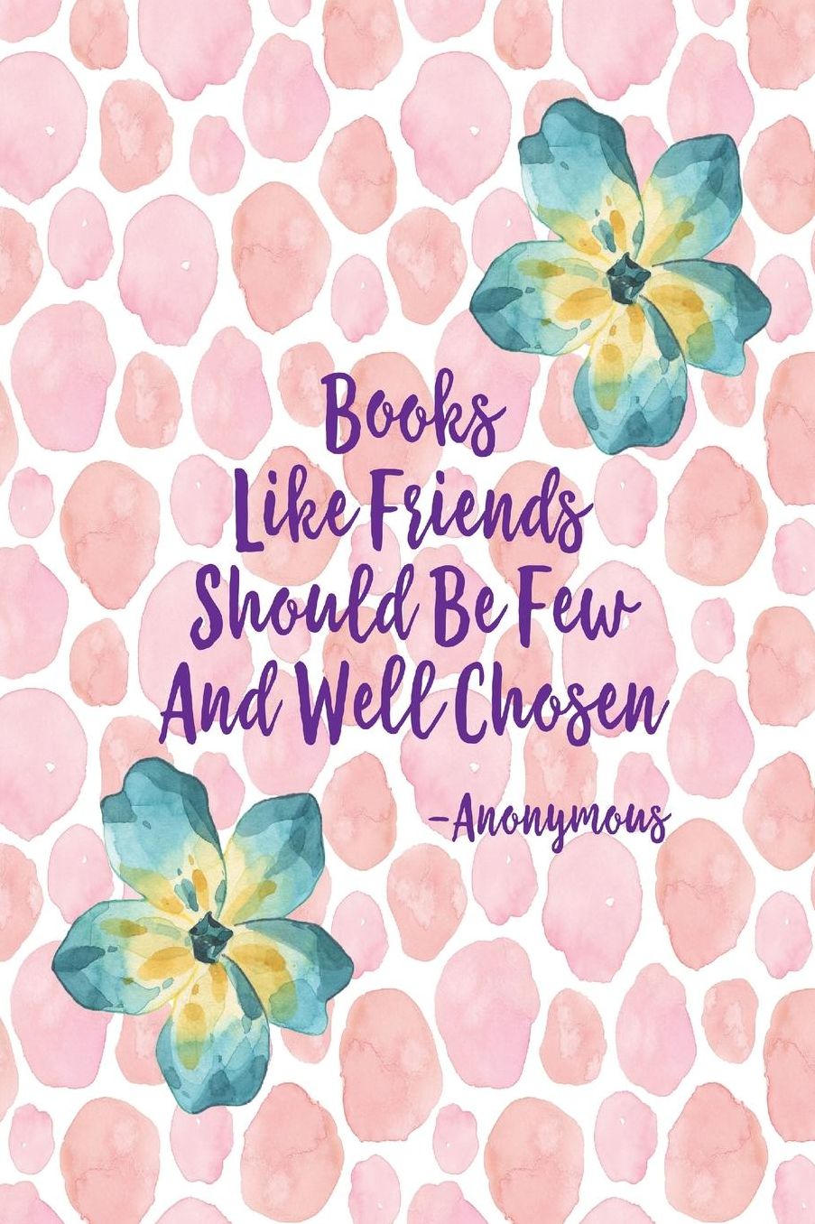 Books, like friends, should be few, and well chosen