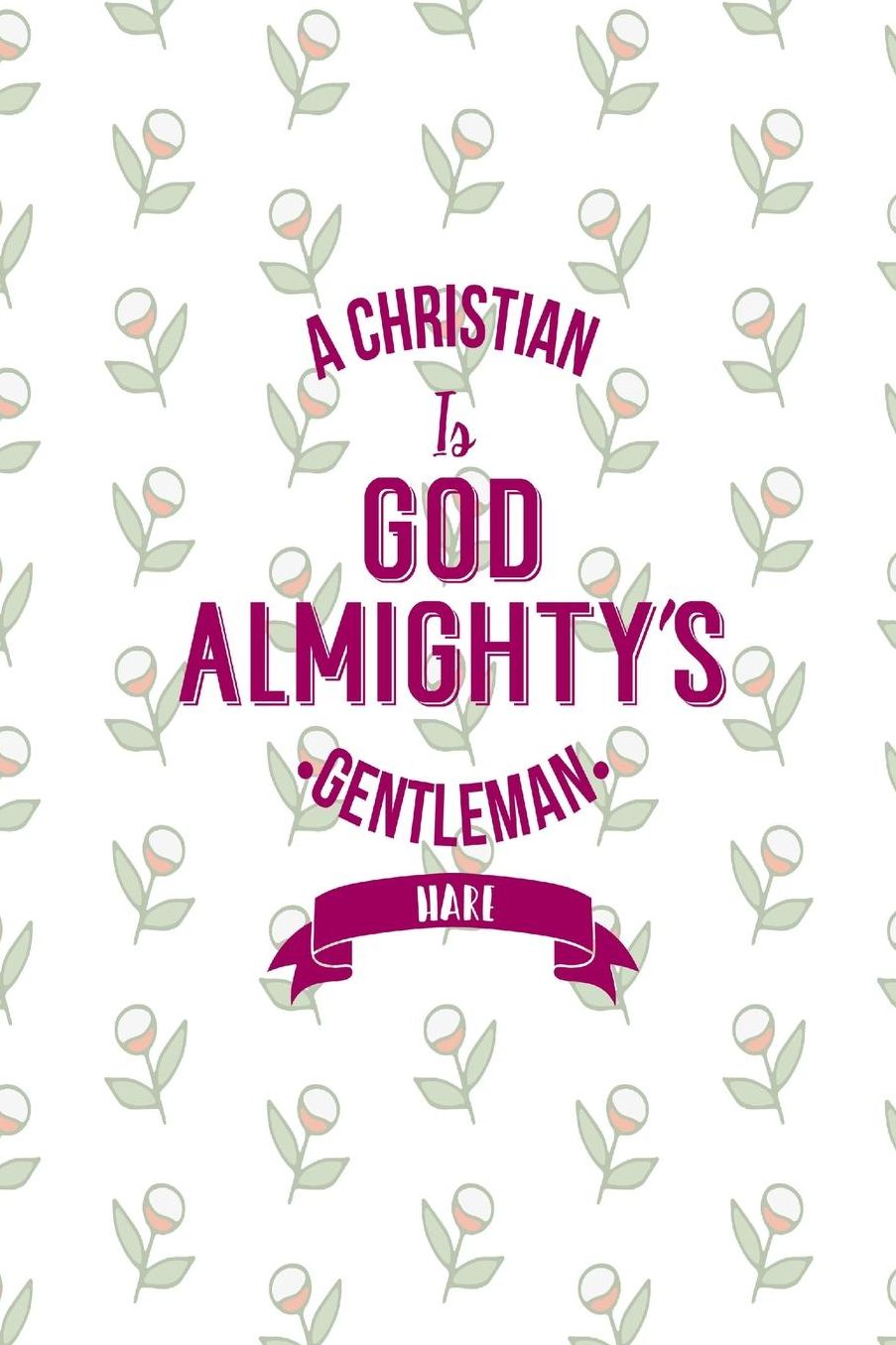 A Christian is God Almighty's gentleman