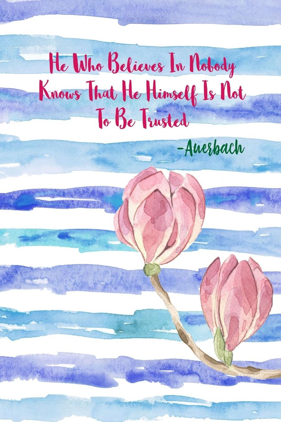 He who believes in nobody knows that he himself is not to be trusted