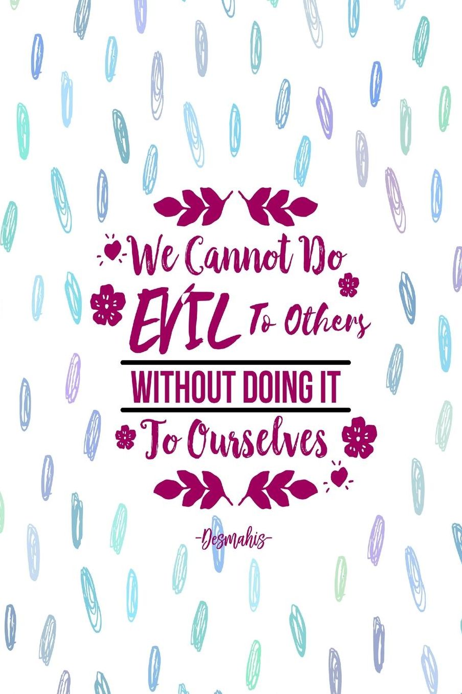 We cannot do evil to others without doing it to ourselves