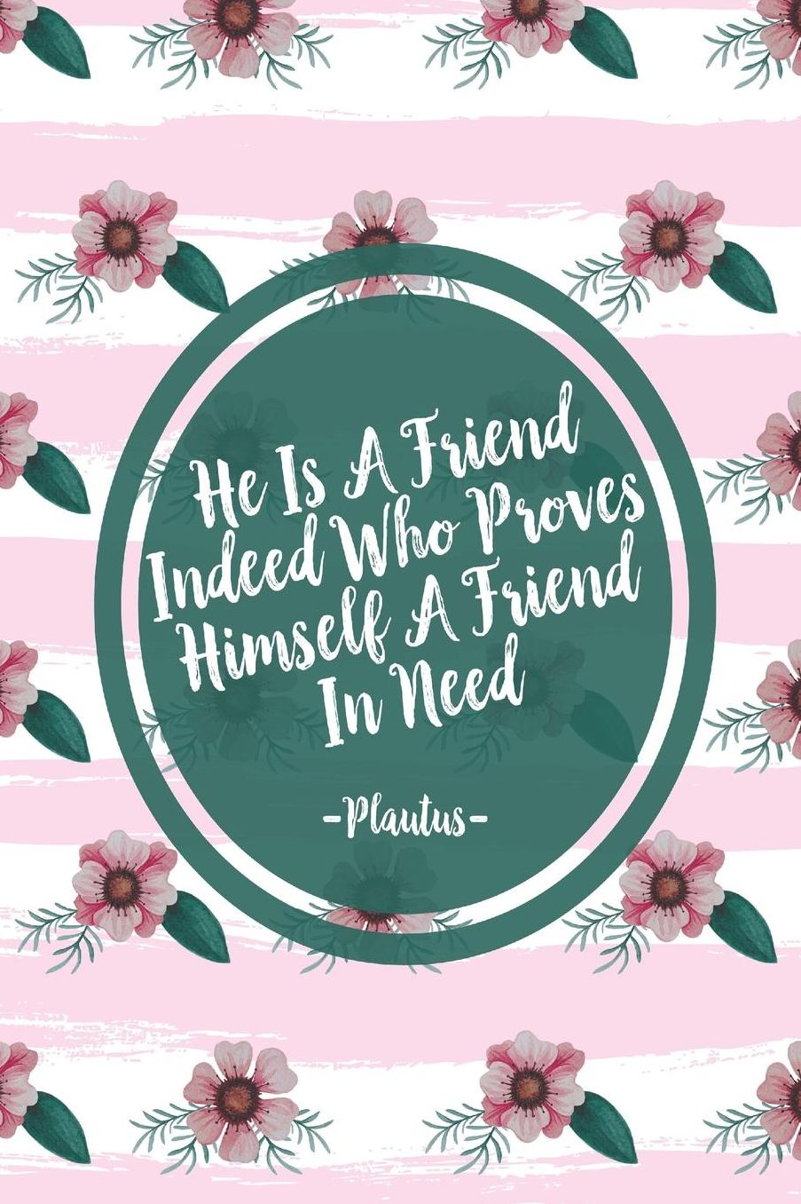 He is a friend indeed who proves himself a friend in need