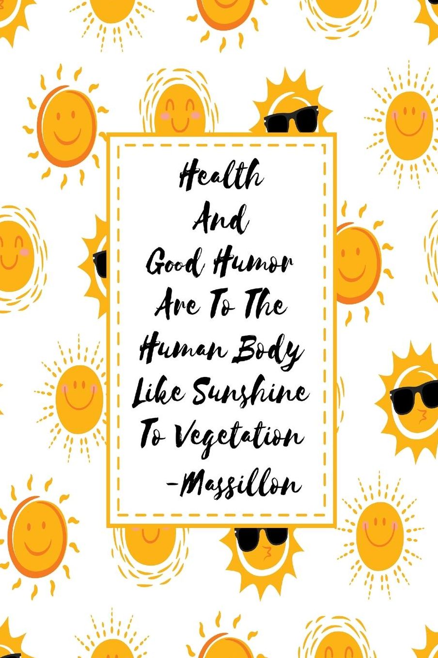 Health and good humor are to the human body like sunshine to vegetation