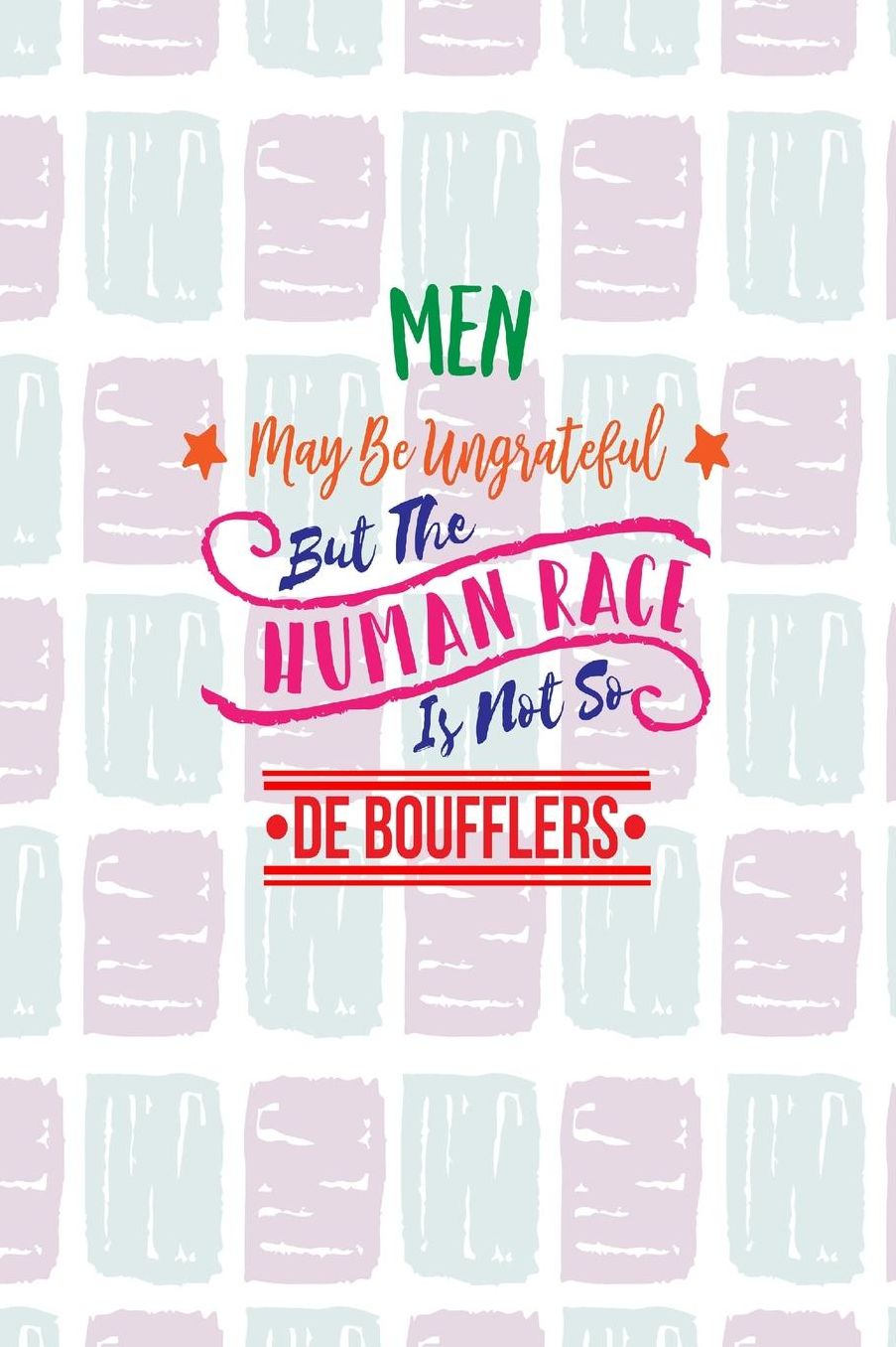 Men may be ungrateful, but the human race is not so