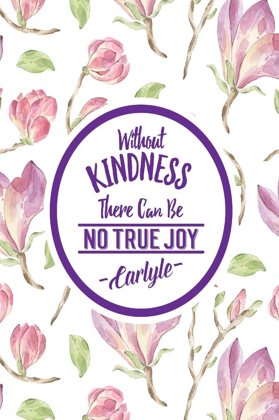 Without kindness, there can be no true joy
