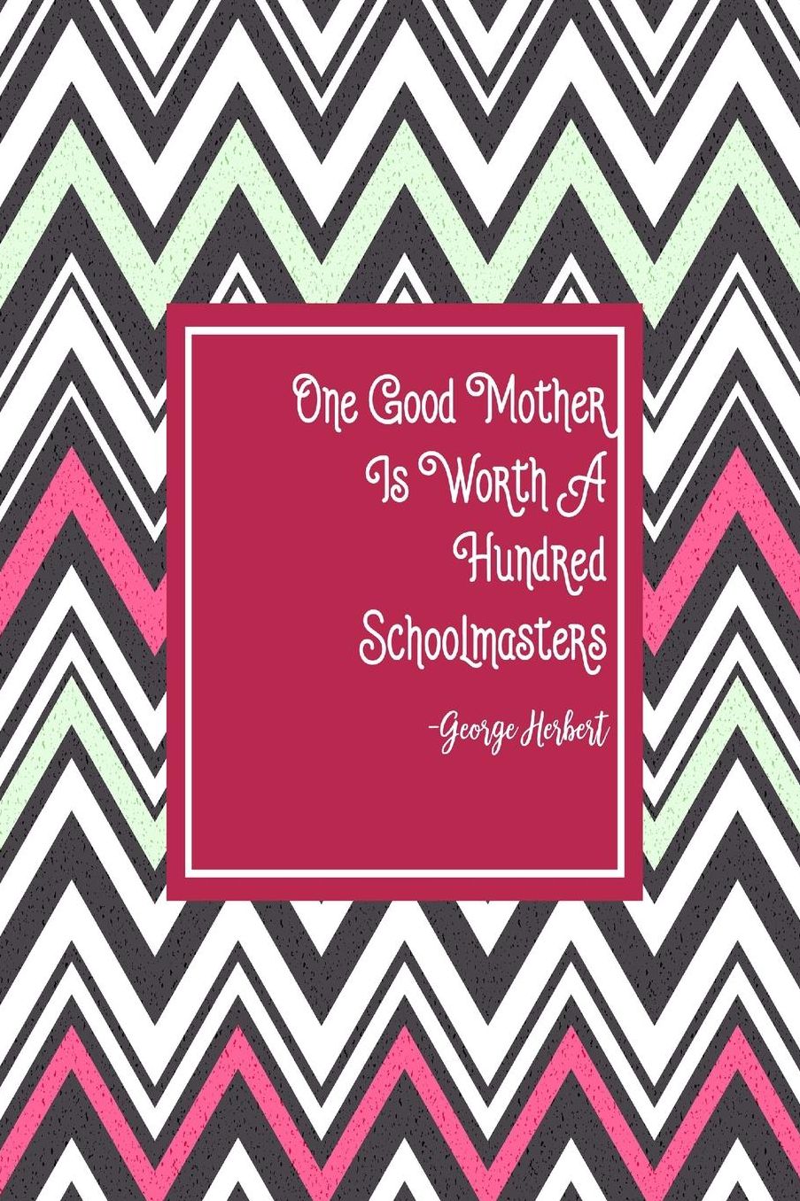 One good mother is worth a hundred schoolmasters