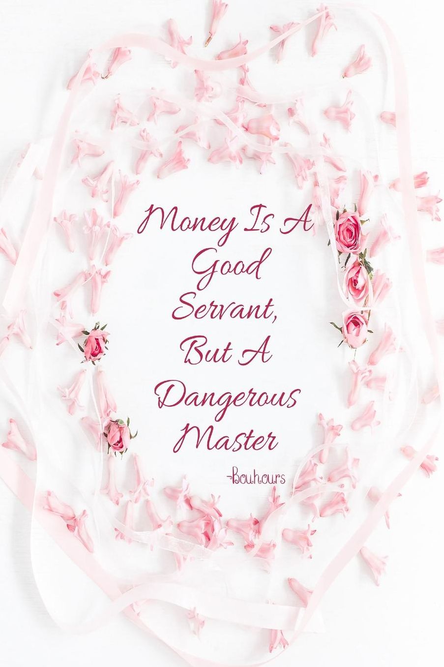 Money is a good servant, but a dangerous master