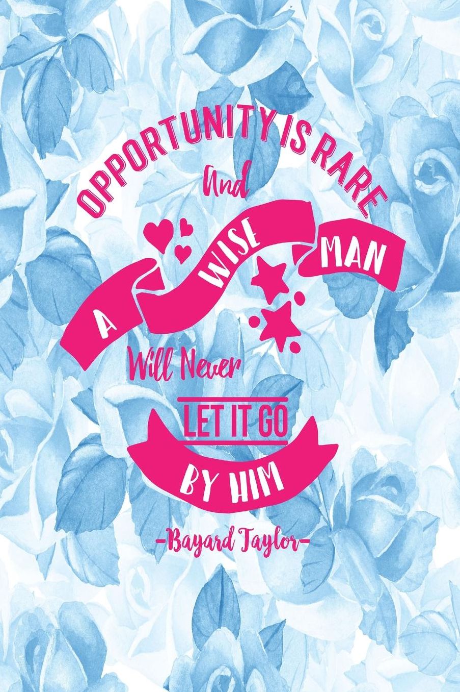 Opportunity is rare, and a wise man will never let it go by him