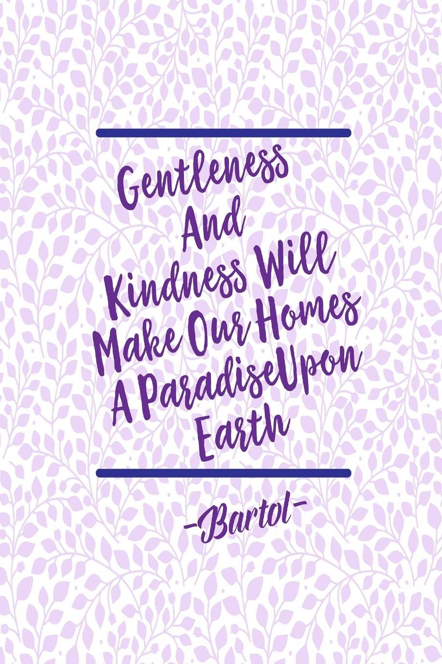 Gentleness and kindness will make our homes a paradise upon earth