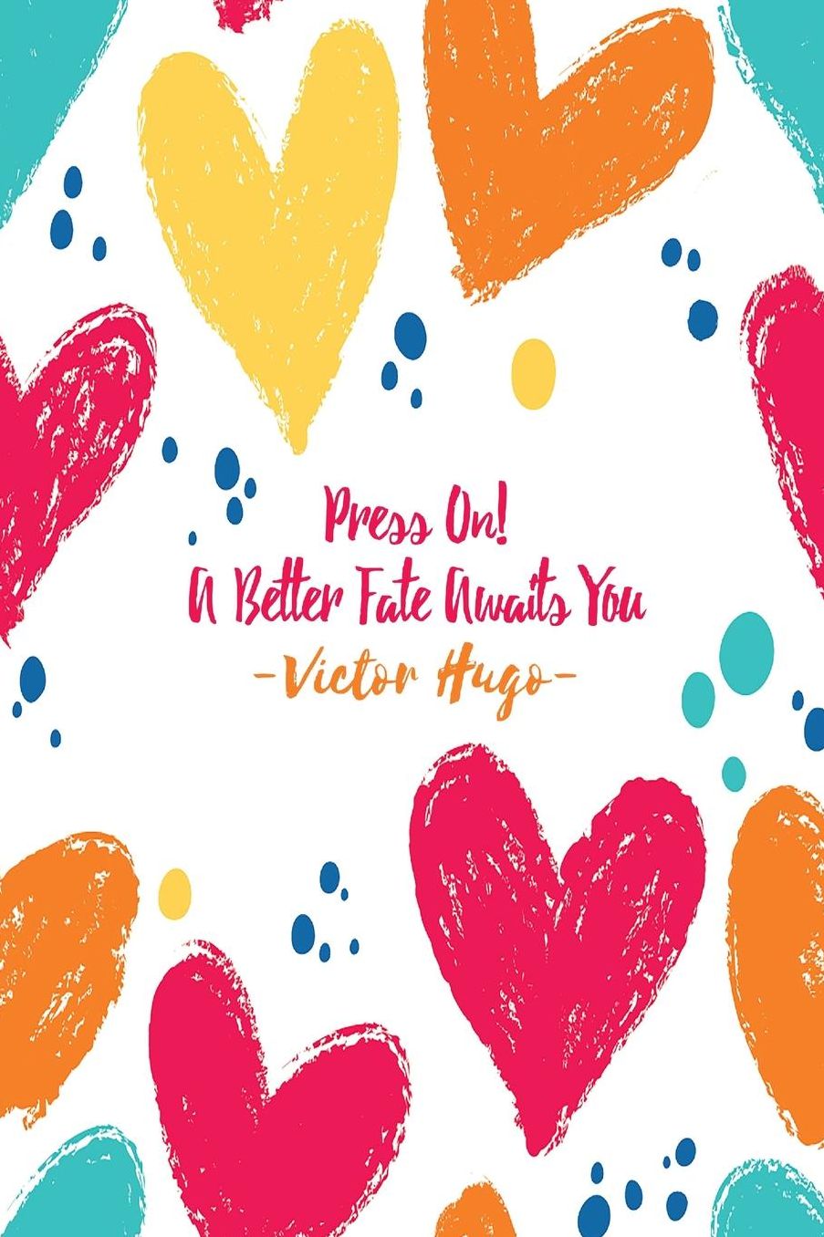 Press on! a better fate awaits you