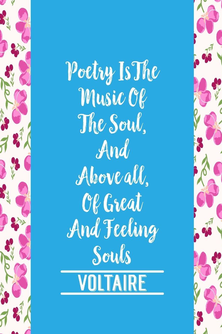 Poetry is the music of the soul, and, above all, of great and feeling souls
