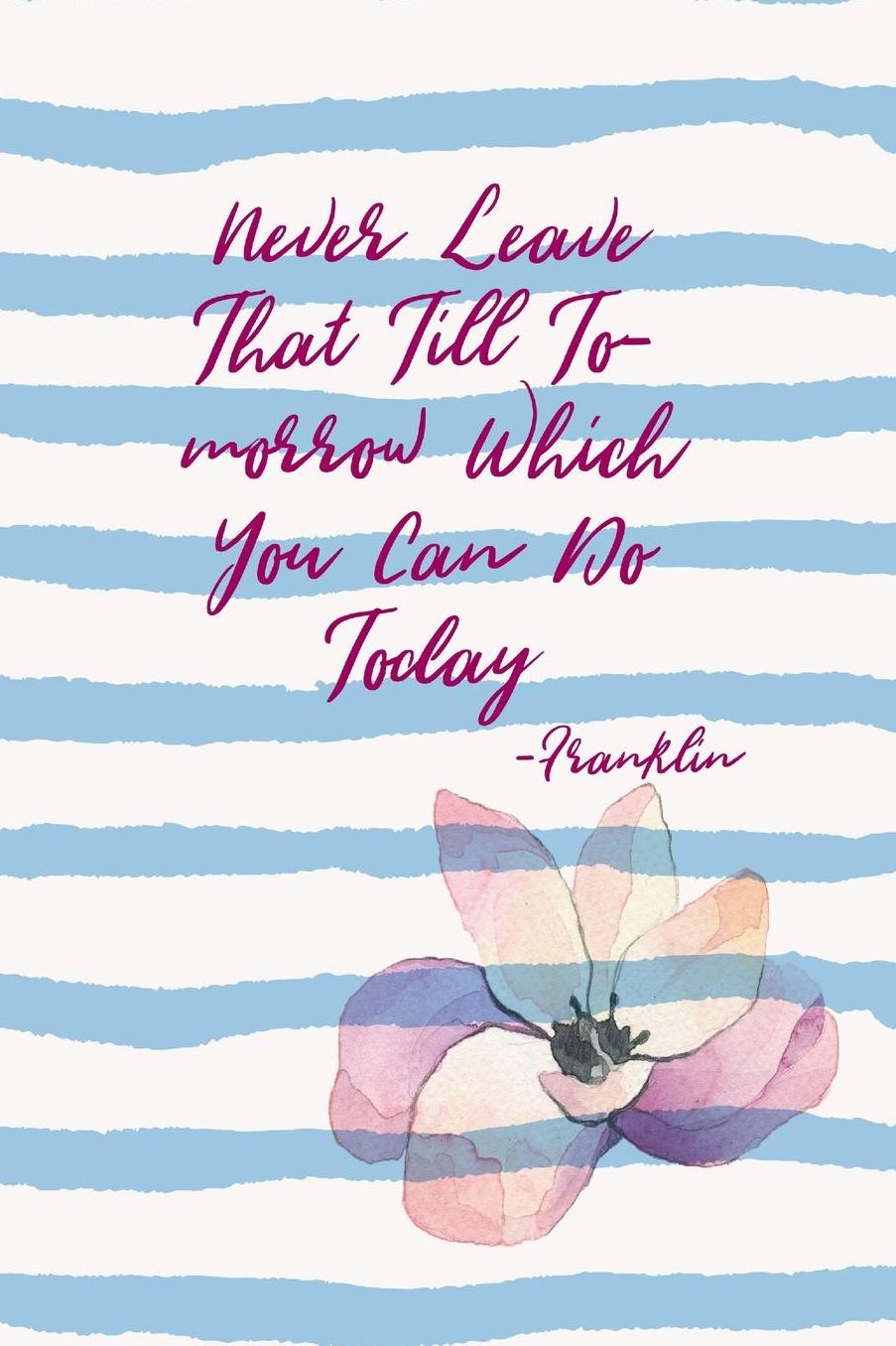 Never leave that till to-morrow which you can do today